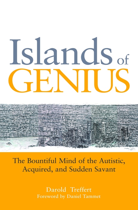 Islands of genius the bountiful mind of the autistic acquired and sudden savant - image 1