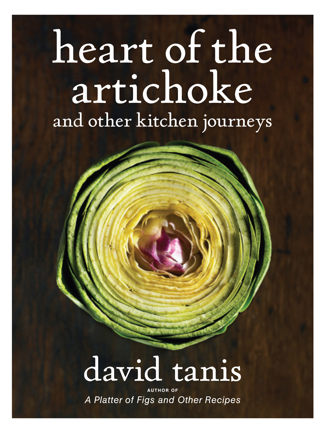 heart of the artichoke and other kitchen journeys david tanis photographs by - photo 1