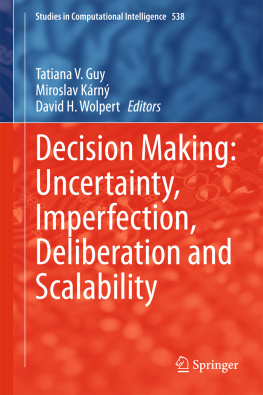 Tatiana V. Guy Miroslav Kárný Decision Making: Uncertainty, Imperfection, Deliberation and Scalability