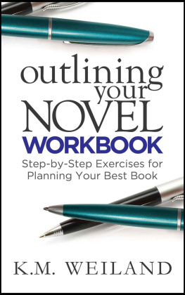 K.M. Weiland - Outlining Your Novel Workbook: Step-by-Step Exercises for Planning Your Best Book