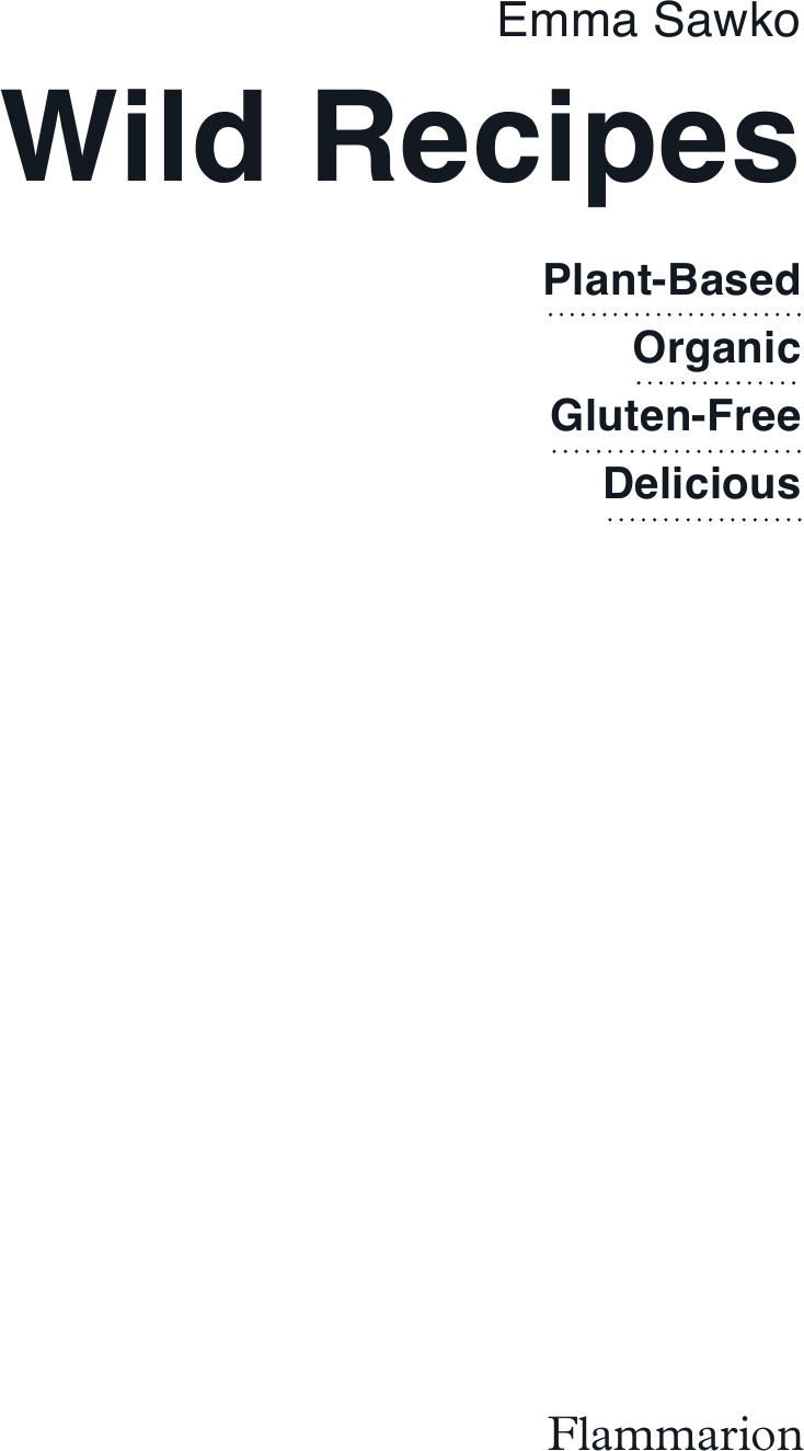 Flammarion Emma Sawko Wild Recipes Plant-Based Organic Gluten-Free - photo 7