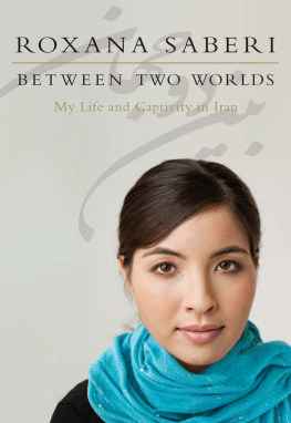 Roxana Saberi Between Two Worlds: My Life and Captivity in Iran