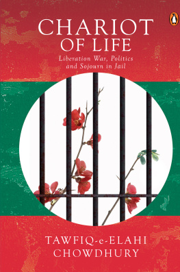 Tawfiq-e-elahi Chowdhury - Chariot of life: liberation war, politics and sojourn in jail