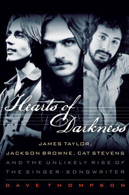 Taylor James Vernon Hearts of darkness: James Taylor, Jackson Browne, Cat Stevens, and the unlikely rise of the singer-songwriter