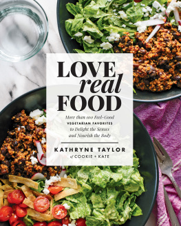 Taylor - Love Real Food: More Than 100 Feel-good Vegetarian Favorites to Delight the Senses and Nourish the Body