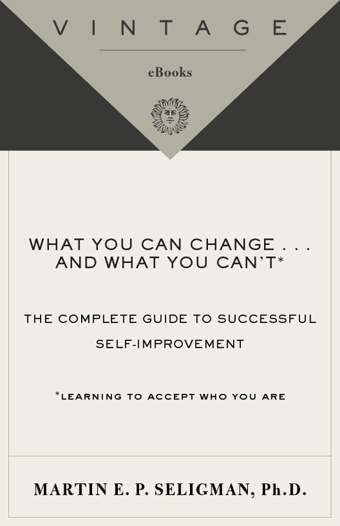 MARTIN E P SELIGMAN PHD What You Can Change and What You Cant - photo 1