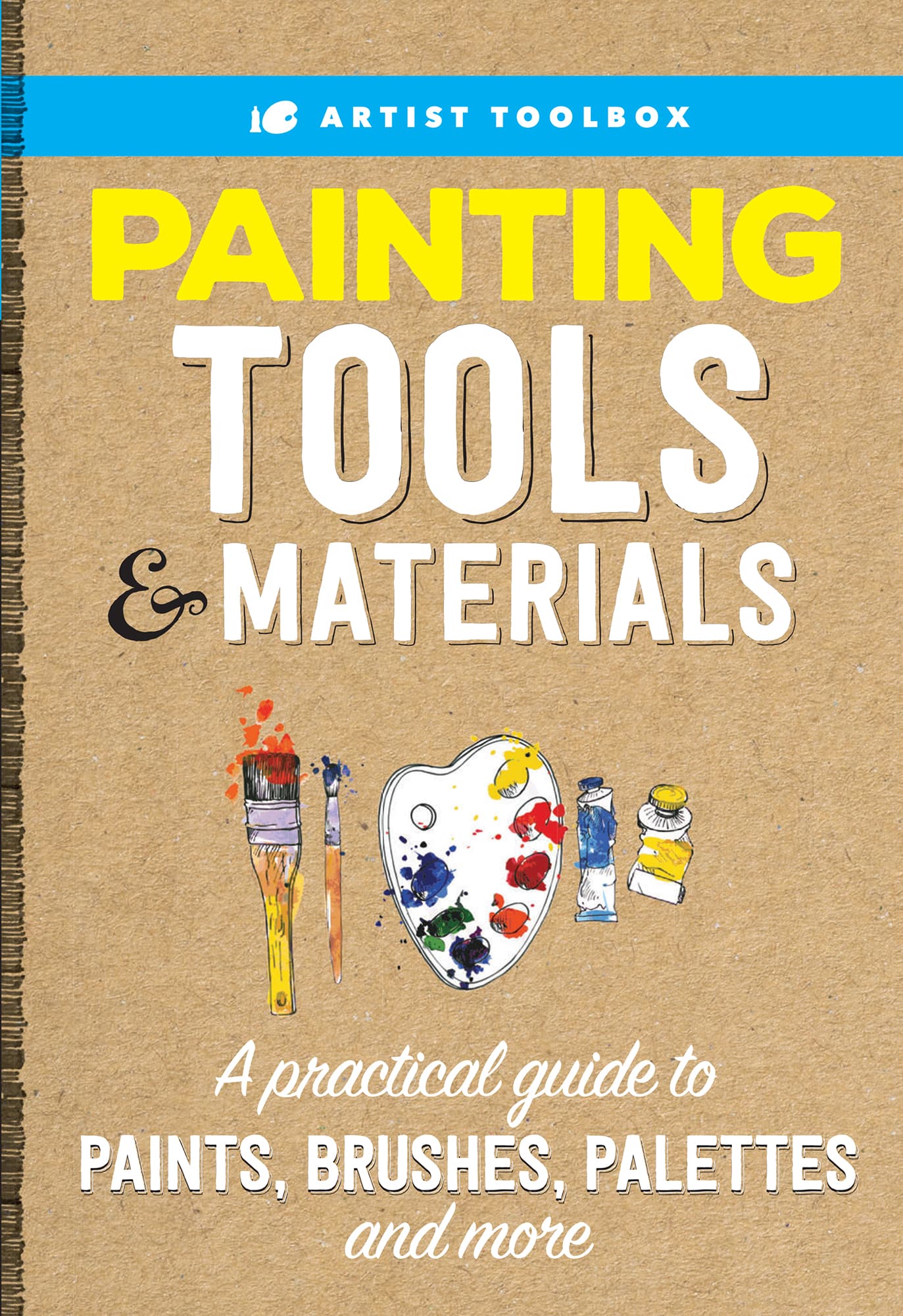 PAINTING TOOLS MATERIALS A practical guide to PAINTS BRUSHES PALETTES - photo 1