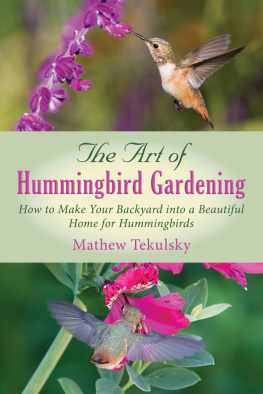 Tekulsky - The art of hummingbird gardening: how to make your backyard into a beautiful home for hummingbirds