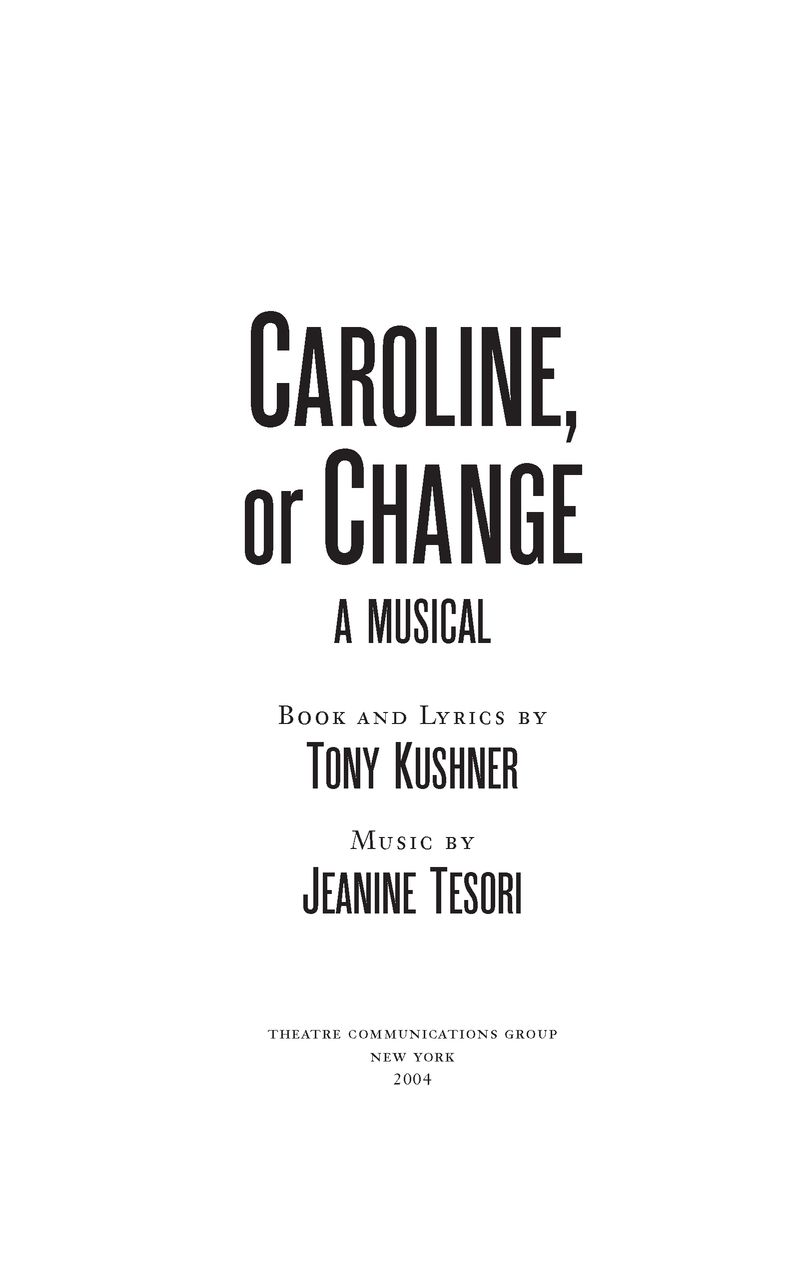 Table of Contents PRAISE FOR Caroline or Change Caroline or Change is a - photo 2