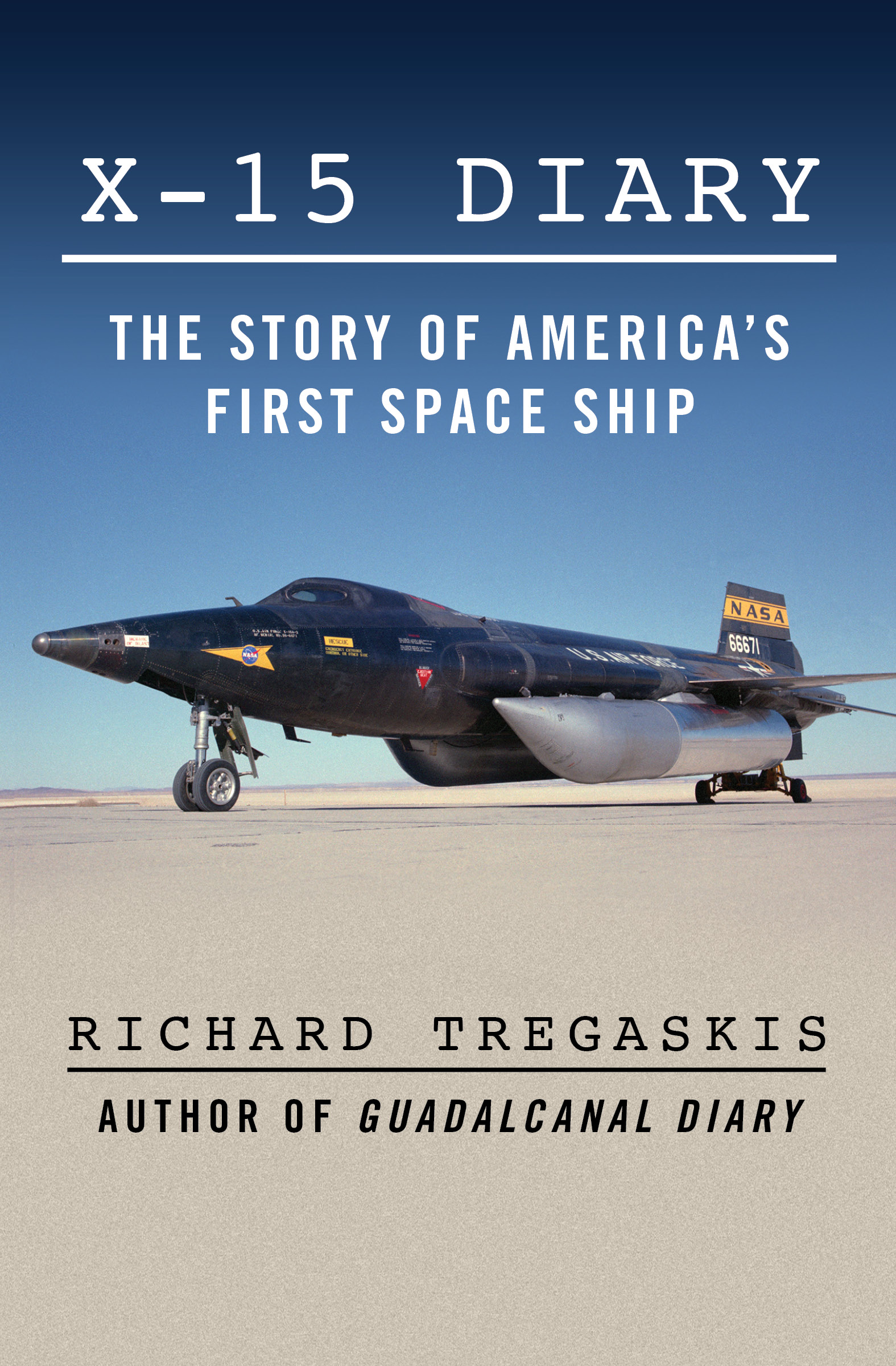 X-15 Diary The Story of Americas First Space Ship Richard Tregaskis - photo 1