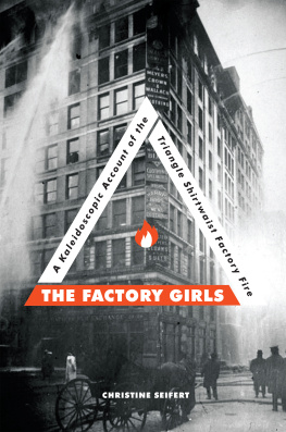 Triangle Shirtwaist Company The Factory Girls: a Kaleidoscopic Account of the Triangle Shirtwaist Factory Fire