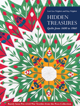 Triplett Kay Hidden Treasures, Quilts from 1600 to 1860: Rarely Seen Pre-Civil War Textiles from the Poos Collection