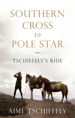 Tschiffely Southern Cross to Pole Star: Tschiffelys ride: 10,000 miles in the saddle from Argentina to Washington D.C