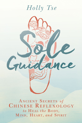 Tse - Sole guidance: ancient secrets of Chinese reflexology to heal the body, mind, heart, and spirit