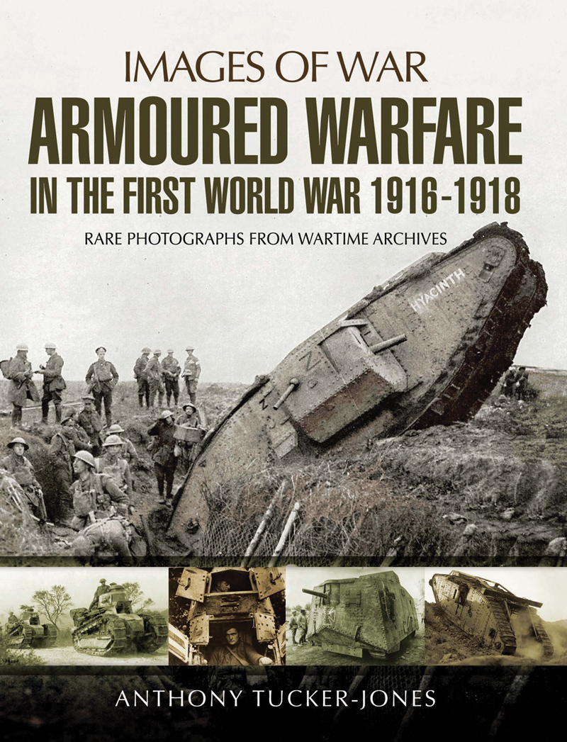 IMAGES OF WAR ARMOURED WARFARE IN THE FIRST WORLD WAR 19161918 British - photo 1