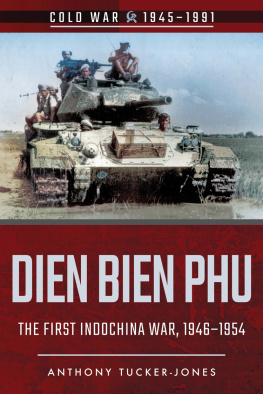 Tucker-Jones - Dien Bien Phu: the first Indochina War, 1946-1954