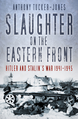 Tucker-Jones - Slaughter on the Eastern Front: Hitler and Stalins war 1941-1945