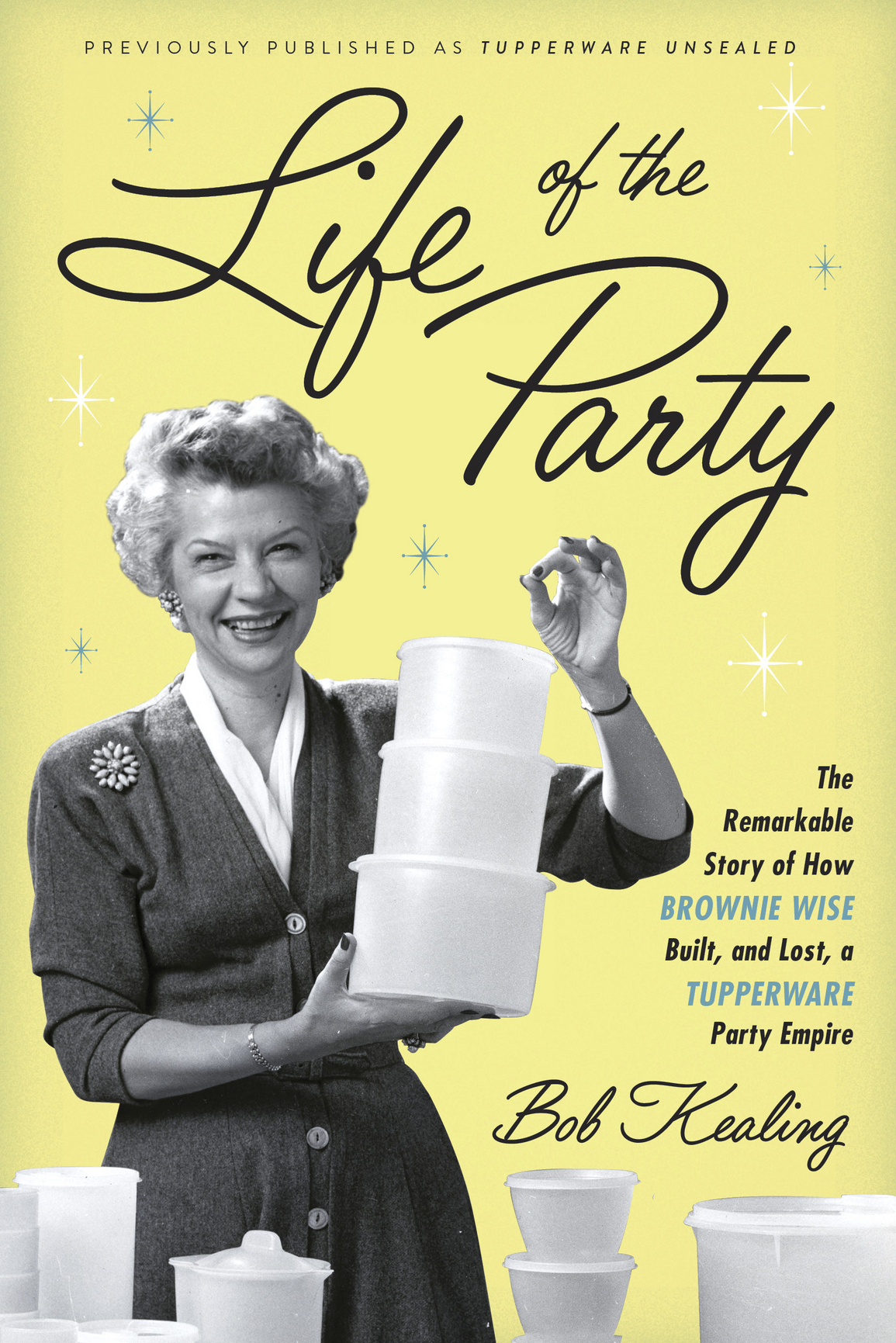 Life of the party the remarkable story of how Brownie Wise built and lost a Tupperware party empire - photo 1