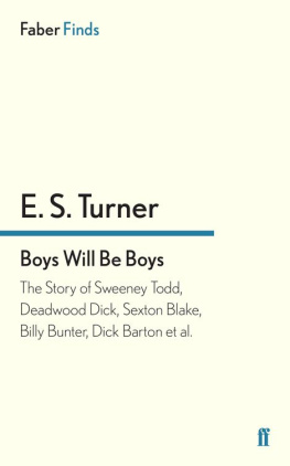Turner Boys will be boys: the story of Sweeney Todd, Deadwood Dick, Sexton Blake, Billy Bunter, Dick Barton et al