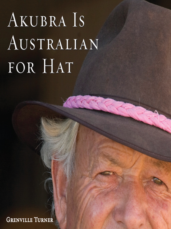 AKUBRA IS AUSTRALIAN FOR HAT Akubra Is Australian for Hat copyright - photo 1