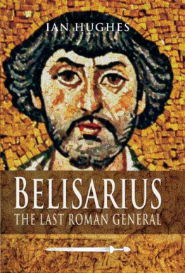Ian Hughes Belisarius: The Last Roman General