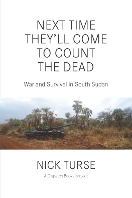 Turse - Next time theyll come to count the dead: war and survival in South Sudan