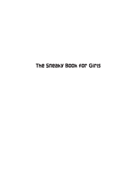 The Sneaky Book for Girls copyright 2008 by Cy Tymony All rights reserved - photo 2