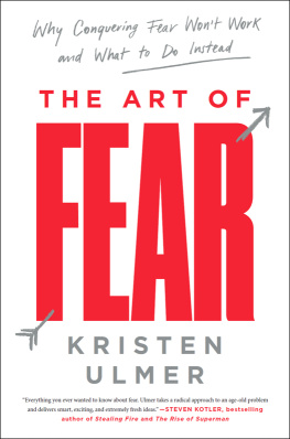 Ulmer The art of fear: why conquering fear wont work and what to do instead