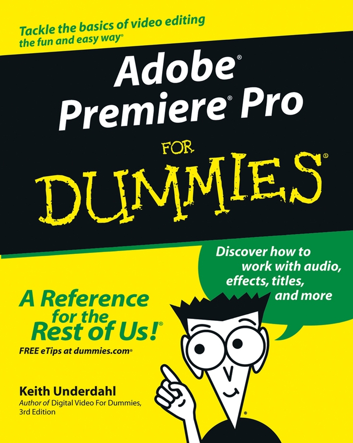 Adobe Premiere Pro For Dummies by Keith Underdahl Adobe Premiere Pro For - photo 1