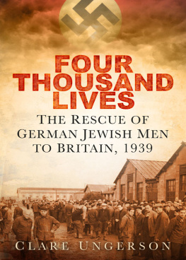 Ungerson Four thousand lives: the rescue of German Jewish men to Britain, 1939