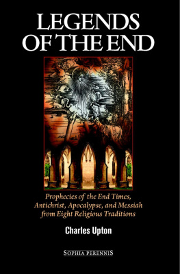 Upton - Legends of the end: prophecies of the end times, Antichrist, apocalypse, and Messiah from eight religious traditions