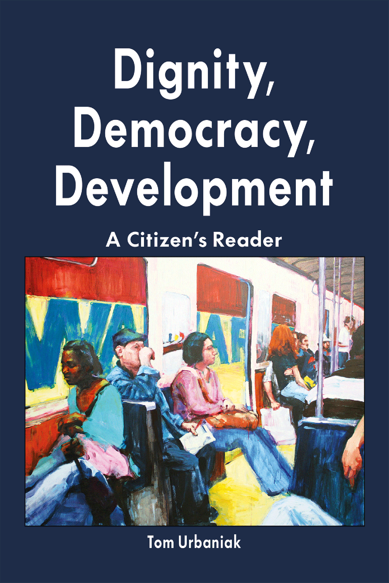 Dignity Democracy Development A Citizens Reader Tom Urbaniak Breton Books - photo 2