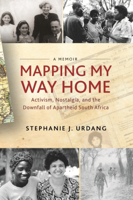 Urdang - Mapping my way home activism, nostalgia, and the downfall of apartheid South Africa