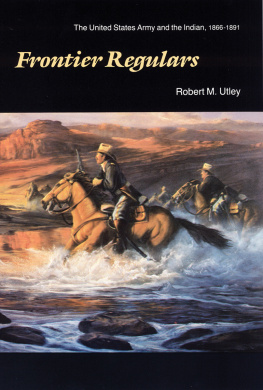 Utley Frontier regulars: the United States army and the Indian, 1866-1891