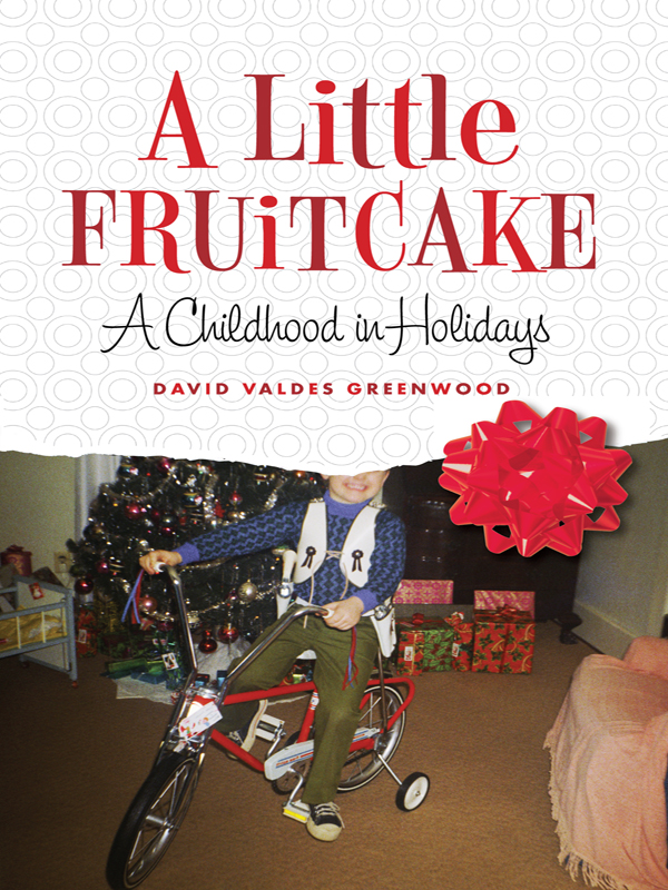 A Little Fruitcake Copyright 2007 by David Valdes Greenwood Definition on page - photo 1