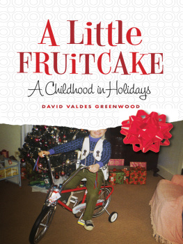 Valdes Greenwood A little fruitcake: a childhood in holidays