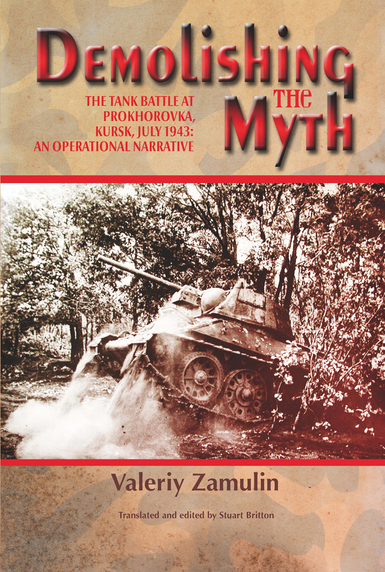 Demolishing the myth the tank battle at Prokhorovka Kursk July 1943 an operational narrative - image 1