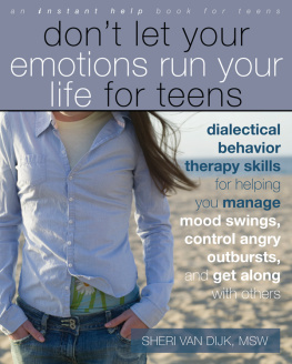 Van Dijk - Dont Let Your Emotions Run Your Life for Teens: Dialectical Behavior Therapy Skills for Helping You Manage Mood Swings, Control Angry Outbursts, and