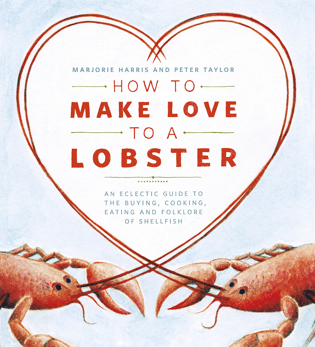 HOW TO MAKE LOVE TO A LOBSTER MARJORIE HARRIS AND PETER TAYLOR HOW TO - photo 1