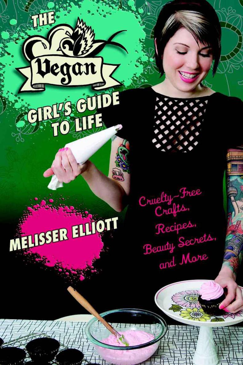 The Vegan Girls Guide to Life Cruelty-Free Crafts Recipes Beauty Secrets - photo 1