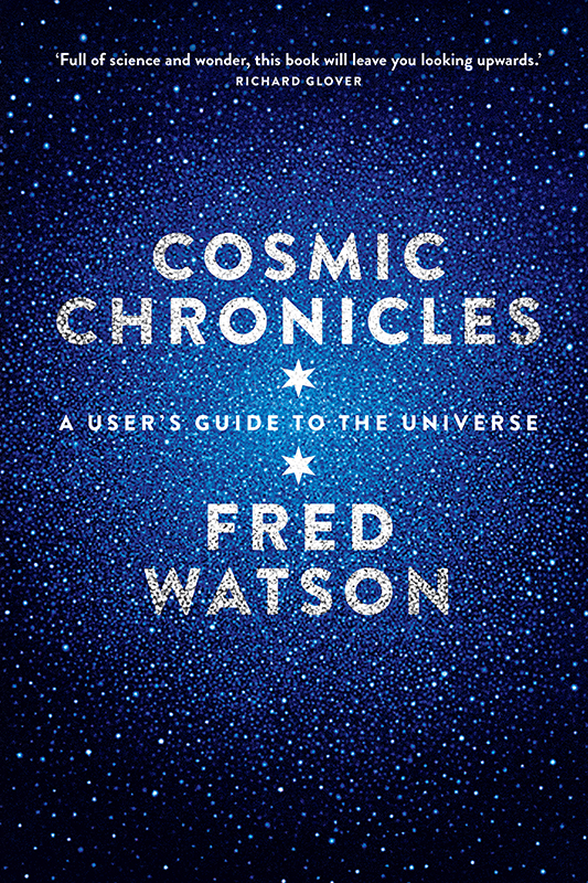 COSMIC CHRONICLES FRED WATSON is Astronomer-at-Large with the Australian - photo 1