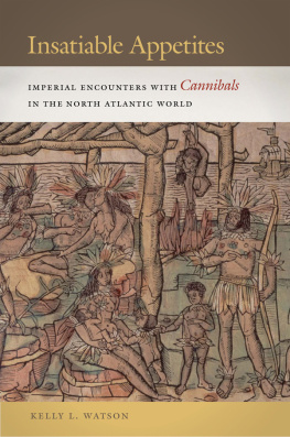 Watson - Insatiable appetites: imperial encounters with cannibals in the North Atlantic world