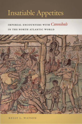 Watson Insatiable appetites: imperial encounters with cannibals in the North Atlantic world