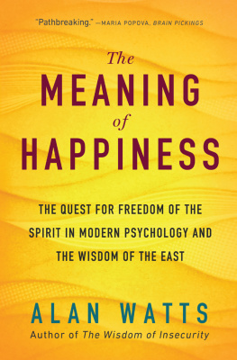 Watts - Meaning of Happiness: The Quest for Freedom of the Spirit in Modern Psychology and the Wisdom of the East