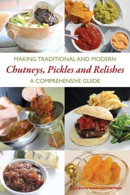 Watts Philip - Making traditional and modern chutneys, pickles and relishes: a comprehensive Guide