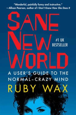 Wax Sane new world: a users guide to the normal-crazy mind