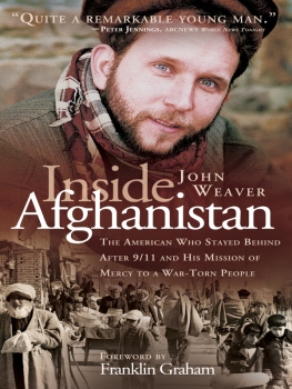 Weaver - Inside Afghanistan: the American who stayed behind after 9/11 and his mission of mercy to a war-tone people