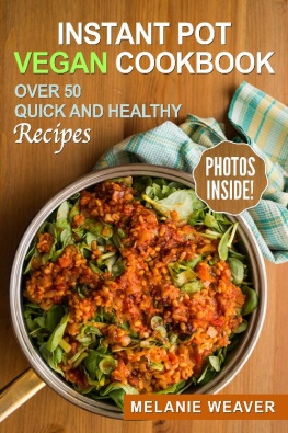 Weaver - Instant Pot Vegan Cookbook: Over 50 Quick and Healthy Recipes