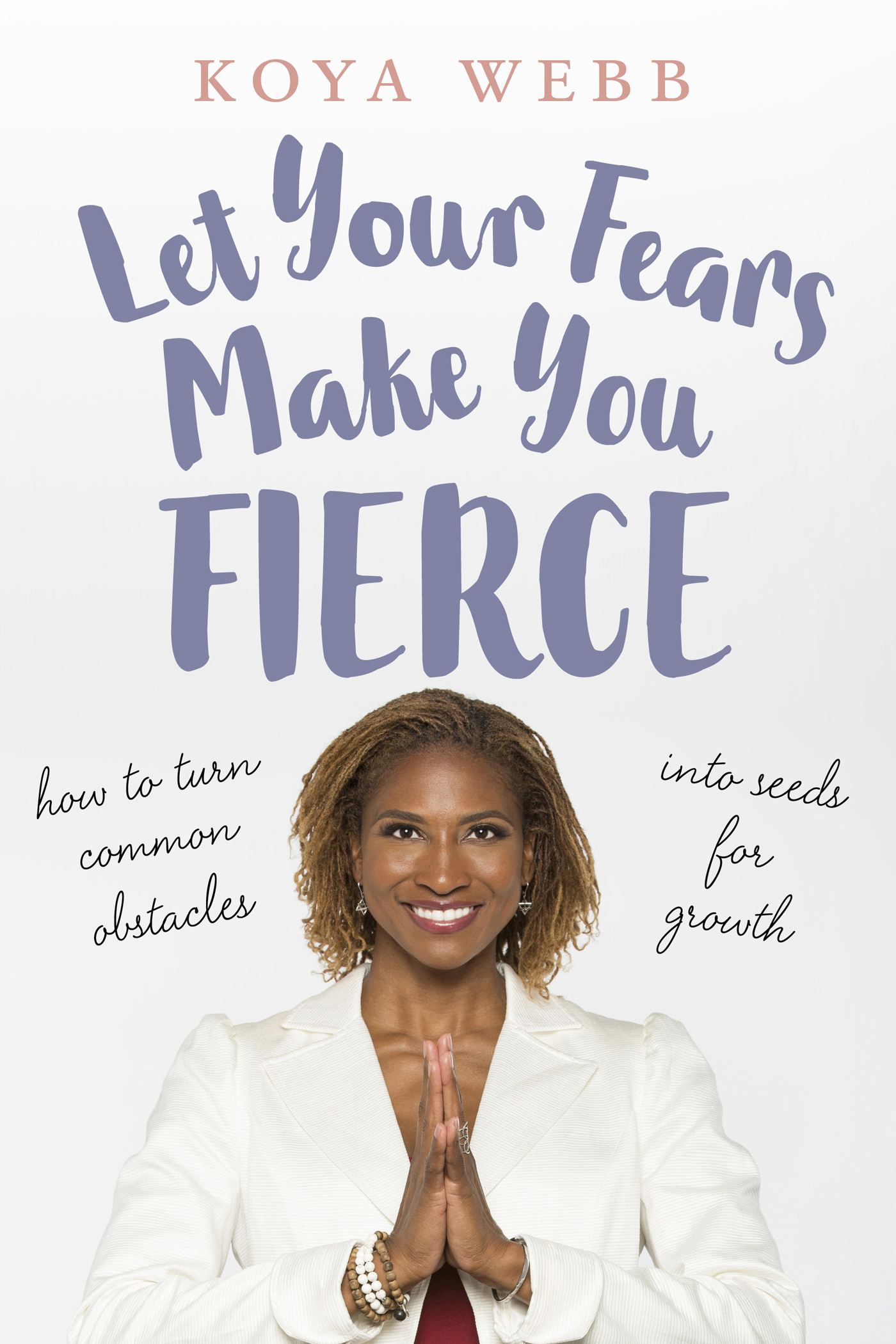 Praise for Let Your Fears Make You Fierce I celebrate Koya She is not just a - photo 1