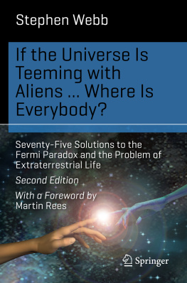 Webb If the Universe Is Teeming with Aliens ... WHERE IS EVERYBODY?: Seventy-Five Solutions to the Fermi Paradox and the Problem of Extraterrestrial Life